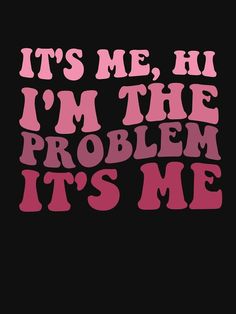 Aesthetic Print For T-shirt, I Am The Problem Its Me, Illustration For Tshirt, Taylor Swift Tshirt Design Ideas, Its Me Hi Im Problem Its Me Wallpaper, Taylor Swift Design Tshirt, Taylor Swift Shirt Svg, Taylor Swift Prints For Shirt, Its Me Hi Im Problem Its Me