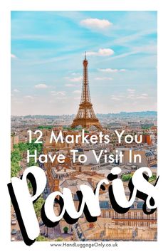 the eiffel tower in paris with text overlay reading 12 markets you have to visit in paris