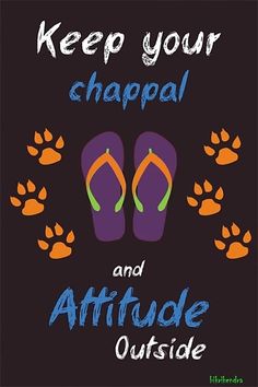 a pair of flip flops with the words keep your chapai and attitude outside