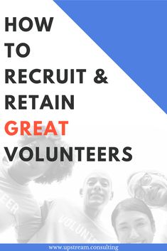 the words how to recruit and retain great volunteers in front of an image of men