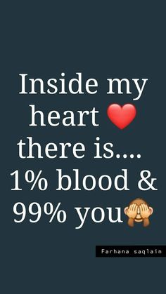 an image with the words inside my heart there is 1 % blood & 99 % you