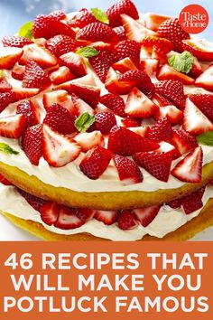 a cake with strawberries on top and the words 46 recipes that will make you potluck famous