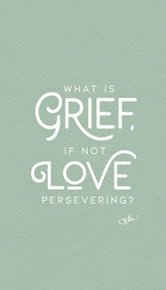 “What is grief, if not love persevering?” Original artist linked. Love Persevering, Perseverance Quotes, Not Love, Physical Wellness, Love And Light, Beautiful Words, Physics, Marvel, Wallpapers