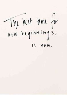 a piece of paper with writing on it that says the best time for new beginnings is now