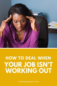 a woman sitting at her desk with the words how to deal when your job isn't working out