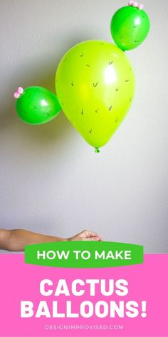 how to make cactus balloons for your child's birthday party or any special occasion