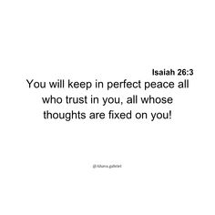 an image with the words you will keep in perfect peace all who trust in you, all whose thoughts are fixed on you