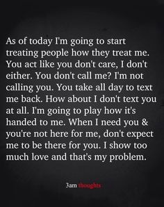 an image with the text as of today i'm going to start treating people how they treat me