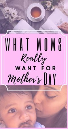 the words what moms really want for mother's day