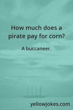 a ship in the ocean with text overlaying how much does a pirate pay for corn?