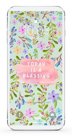 an iphone with the text today is a blessing on it and flowers in pink, green,