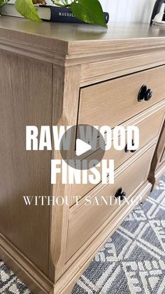 a wooden dresser with the words rawwood finish without sanding on it's top