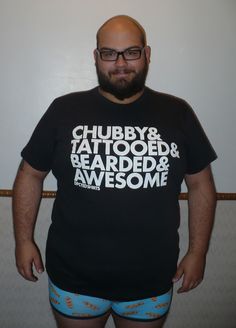 Chubby & Tattooed & Bearded & Awesome teeshirt Fat Positive, Bald With Beard, Guy Style, Beard Tattoo, Girls Rules, Body Love, Big Men, Body Image, Beards