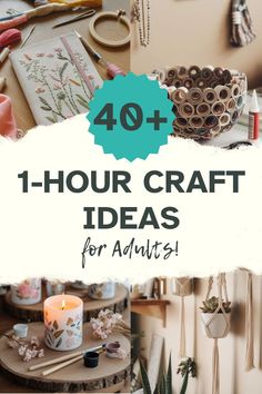 the words, 40 + hour craft ideas for adults on top of an image of various items