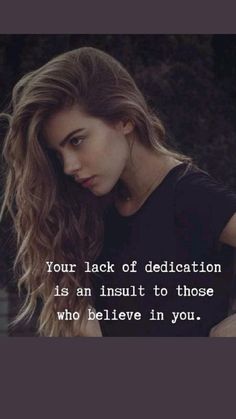 a woman with her hand on her hip and the words your lack of dedication is an adult to those who believe in you