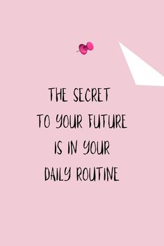 a pink background with the words'the secret to your future is in your daily routine