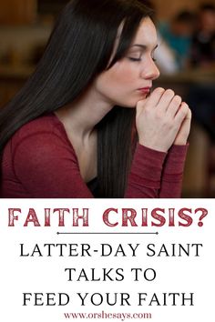 a woman with her hands clasped to her chest and the words, faith crisis? latter - day saint talks to feed your faith