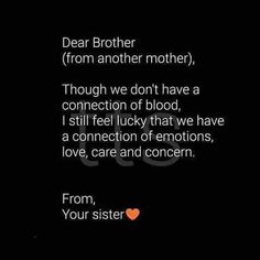 the poem dear brother from another mother, though we don't have a connection of blood, i still feel lucky that we have a connection of emotions, love, care and concern