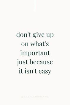 quote: don't give up on what's important just because it isn't easy Cedar City Utah, Giving Up Quotes, Habit Trackers, Dope Quotes, Smart Quotes, Cedar City, Babe Quotes