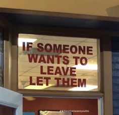 a sign that says if someone wants to leave let them