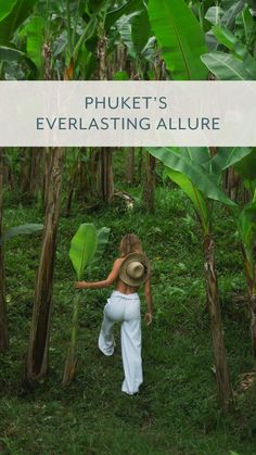 a woman in white pants and straw hat walking through a banana tree forest with the words phuket's everlasting allure