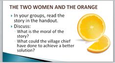 the two women and the orange in your groups, read the story in the handout discuss