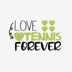 the words love tennis is forever written in black on a white background with green hearts