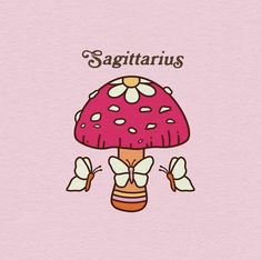 a mushroom with the words sagittarius on it's face and legs