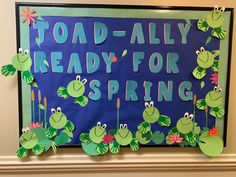 a bulletin board that says toad - ally ready for spring