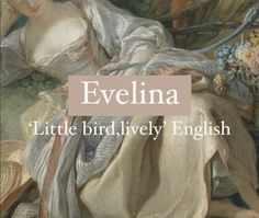 Girl name Evelina. Evelyn Name Aesthetic, Evie Name Meaning, Eve Name Meaning, Bird Nicknames, Italian Names And Meanings, Evelyn Name Meaning, Evie Name, Filipino Names, Evelyn Name