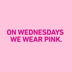 a pink background with the words on wednesdays we wear pink