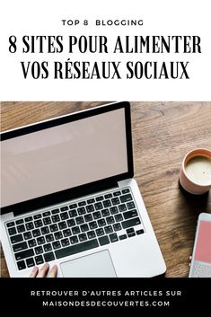 a person sitting at a table with a laptop and coffee in front of them, text reads 8 sites pour aimenter vos reseauux socialux soclaix