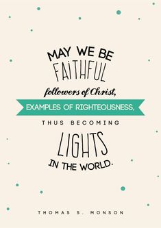 a quote from thomas s monsson that says, may we be faithful followers of christ