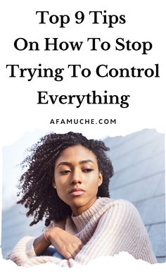 a woman with her arms crossed and the words top 9 tips on how to stop trying to control everything