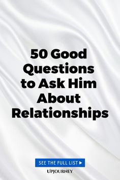 50 Good Questions to Ask Him About Relationships