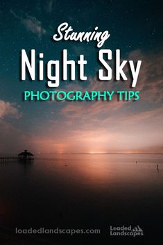 the sky and water with text reading staring night sky photography tips