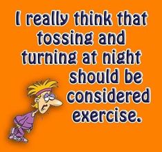 a cartoon character saying i really think that tossing and turning at night should be considered exercise