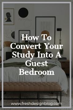 a bedroom with the text how to convert your study into a guest bedroom