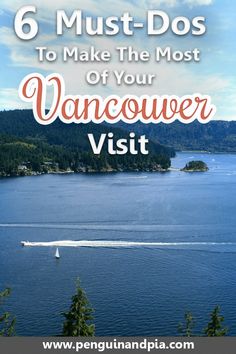 the water with text that says 6 must do's to make the most of your vancouver