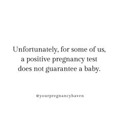 a white background with the words, unfortunately for some of us, a positive pregnancy test does not guarantee a baby