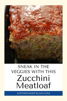 meatloaf with sauce on top and the words sneak in the veggies with this zucchini meatloaf