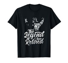 a black t - shirt with the words, the legend was retired in white lettering