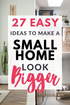 the words, 27 easy ideas to make a small home look bigger are shown in this collage