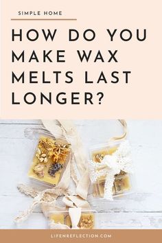 the words how do you make wax melts last longer?