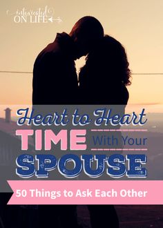 a man and woman kissing with the words heart to heart time with your spouse 50 things to ask each other