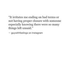 an image of a quote on instagrams that says it irritates me ending bad items or not having proper closure with someone especially