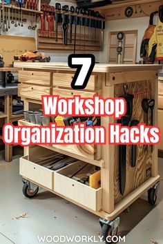 a workbench with tools on it and the words 7 workshop organization hacks