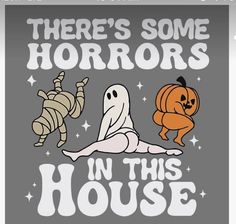 there's some horrors in this house halloween sign with ghost and pumpkin on it