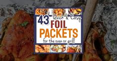 foil packet with text that reads 43 quick and easy foil packets for the oven or grill