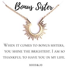 "\"When it comes to Bonus Moms, you shine the brightest. I am so thankful to have you in my life.\" This stunning necklace is as meaningful as it is beautiful. Send a smile to someone you care about!   - Available in gold or silver tone:           - Gold option is 18K gold over stainless steel           - Silver tone is electropolished (for a high shine) stainless steel  - Approx. 18 inches in length, adjustable down to 16 inches - Pendant approx. 1 inch  - Comes in a premium box with twine ribbon, making it perfect for gift giving! - Cleaning cloth also included - Giving as a gift? We are happy to include your gift message handwritten on a beautiful note card free of charge. Just add your gift message at checkout! - We never include prices on our packing slips! - Need a custom message?  W Teachers Necklace, Birthday Pendant, Sunshine Necklace, Girl Scout Leader, Faith Necklace, Beautiful Notes, Mother In Law Gifts, Maid Of Honour Gifts, Stunning Necklace